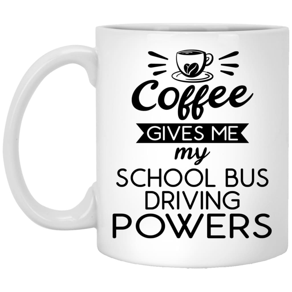 Funny School Bus Driver Mug Gift Coffee Gives Me My School Bus Driving Powers Coffee Cup 11oz White XP8434