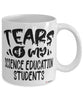 Funny Science Education Professor Teacher Mug Tears Of My Science Education Students Coffee Cup White
