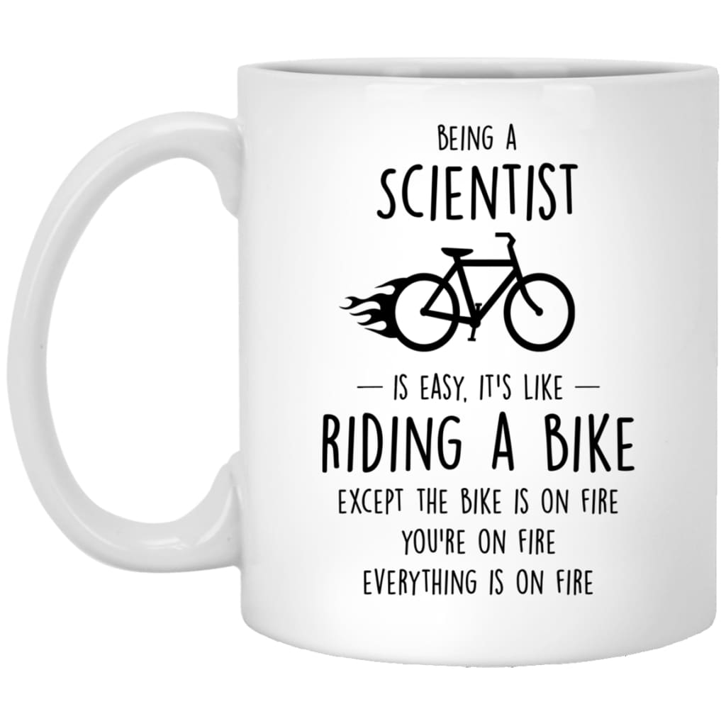 Funny Scientist Mug Gift Being A Scientist Is Easy It's Like Riding A Bike Except Coffee Mug 11oz White XP8434