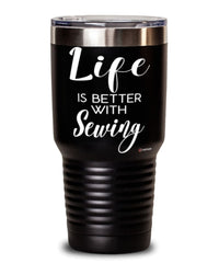 Funny Seamstress Tumbler Life Is Better With Sewing 30oz Stainless Steel Black