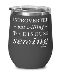 Funny Seamstress Wine Glass Introverted But Willing To Discuss Sewing 12oz Stainless Steel Black
