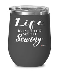 Funny Seamstress Wine Glass Life Is Better With Sewing 12oz Stainless Steel Black