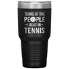 Funny Tennis Tumbler Tears of The People I Beat In Tennis Laser Etched 30oz Stainless Steel Tumbler