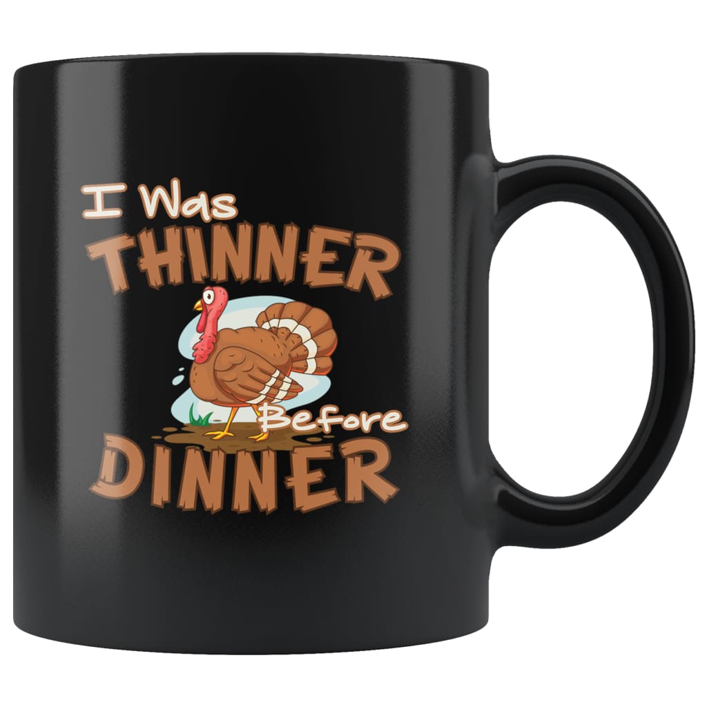 Funny Thanksgiving Mug I Was Thinner Before Dinner 11oz Black Coffee Mugs