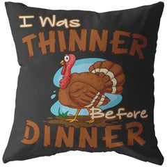 Funny Thanksgiving Pillows I Was Thinner Before Dinner