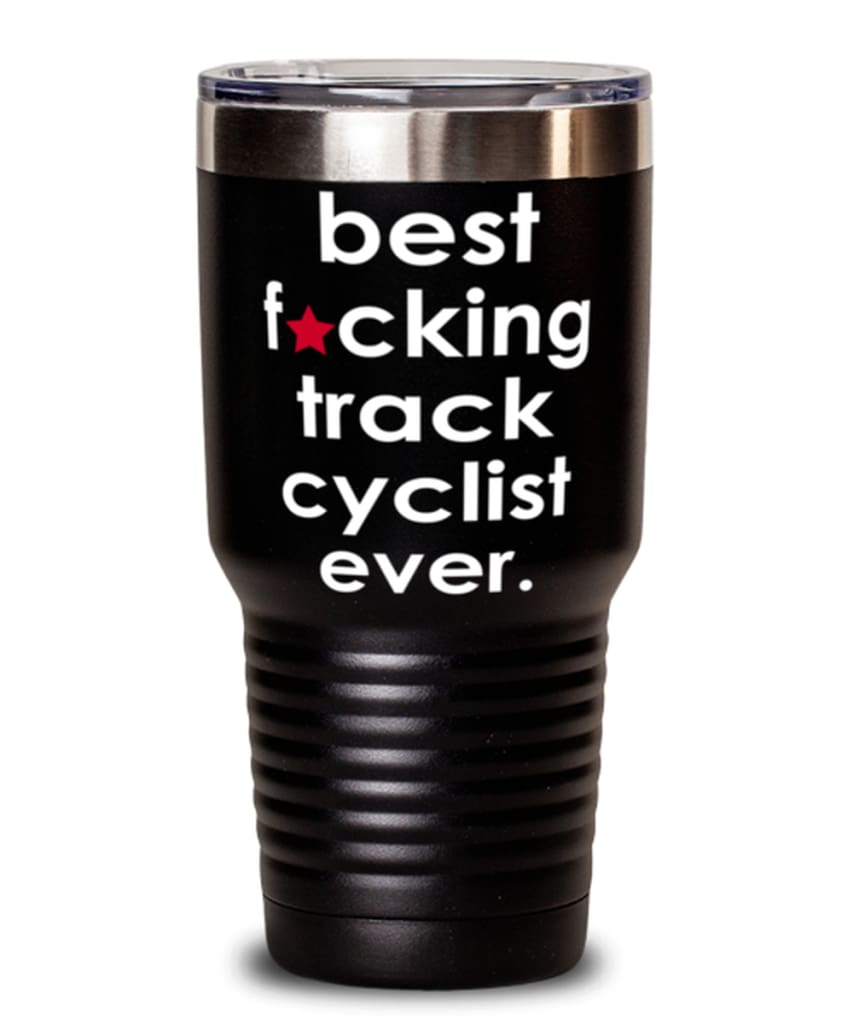 Funny Track Cycling Tumbler B3st F-cking Track Cyclist Ever 30oz Stainless Steel