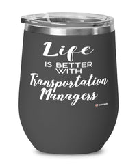 Funny Transportation Manager Wine Glass Life Is Better With Transportation Managers 12oz Stainless Steel Black