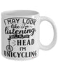 Funny Unicycling Mug I May Look Like I'm Listening But In My Head I'm Unicycling Coffee Cup White