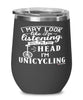 Funny Unicycling Wine Glass I May Look Like I'm Listening But In My Head I'm Unicycling 12oz Stainless Steel Black