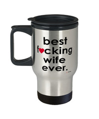 Funny Wife Travel Mug B3st F-cking Wife Ever 14oz Stainless Steel