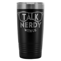 Geek Travel Mug Talk Nerdy With Us 20oz Stainless Steel Tumbler