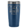 Geek Travel Mug Talk Nerdy With Us 20oz Stainless Steel Tumbler