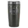 Geek Travel Mug Talk Nerdy With Us 20oz Stainless Steel Tumbler