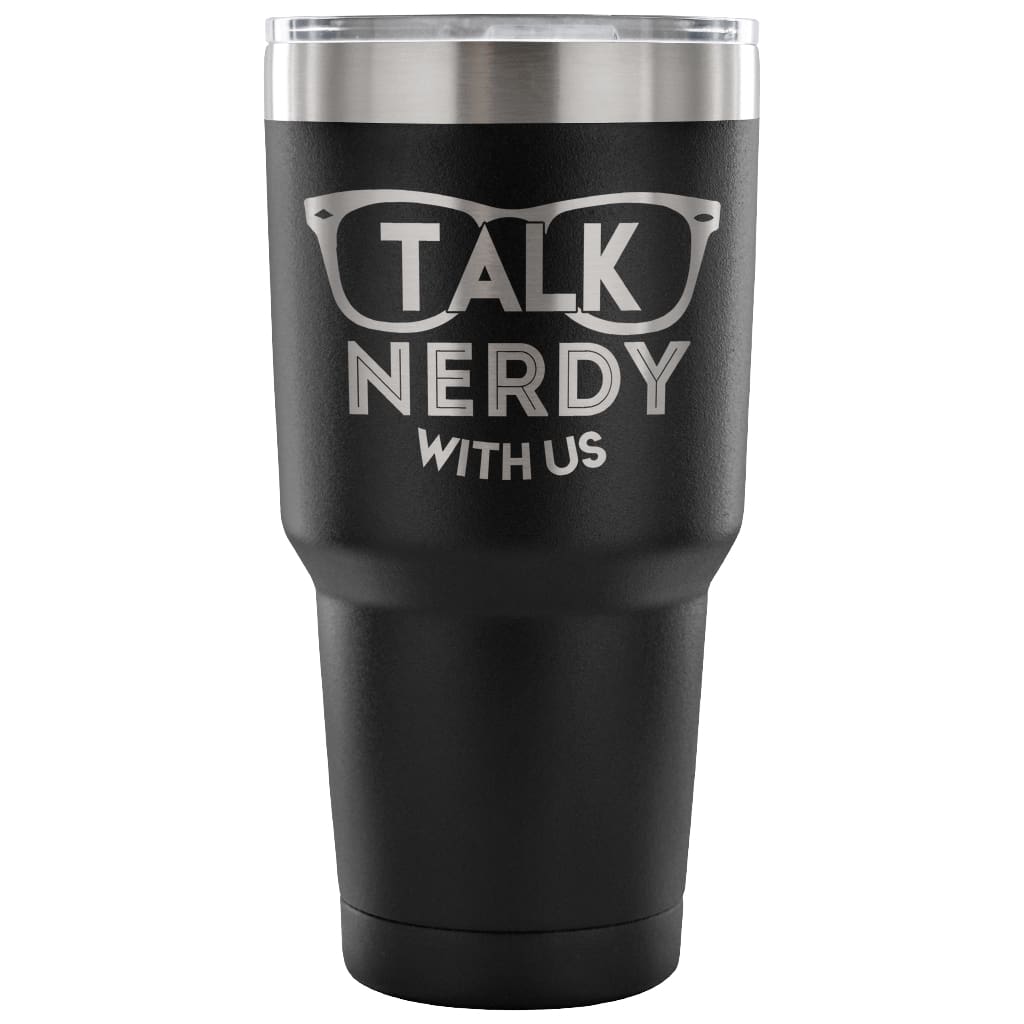 Geek Travel Mug Talk Nerdy With Us 30 oz Stainless Steel Tumbler