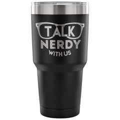 Geek Travel Mug Talk Nerdy With Us 30 oz Stainless Steel Tumbler