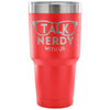 Geek Travel Mug Talk Nerdy With Us 30 oz Stainless Steel Tumbler