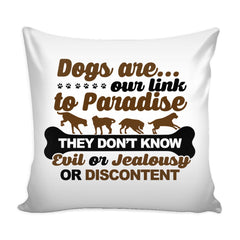 Graphic Pillow Cover Dogs Are Our Link To Paradise They Dont Know Evil Or Jealousy Or Discontent