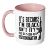 Gun Mug Its Because Im Black Isnt It Fight AR-15 White 11oz Accent Coffee Mugs