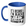Gun Mug Its Because Im Black Isnt It Fight AR-15 White 11oz Accent Coffee Mugs