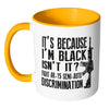 Gun Mug Its Because Im Black Isnt It Fight AR-15 White 11oz Accent Coffee Mugs