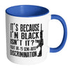 Gun Mug Its Because Im Black Isnt It Fight AR-15 White 11oz Accent Coffee Mugs