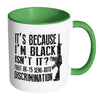 Gun Mug Its Because Im Black Isnt It Fight AR-15 White 11oz Accent Coffee Mugs