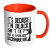 Gun Mug Its Because Im Black Isnt It Fight AR-15 White 11oz Accent Coffee Mugs