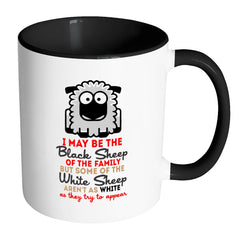 I May Be The Black Sheep Of The Family But White 11oz Accent Coffee Mugs