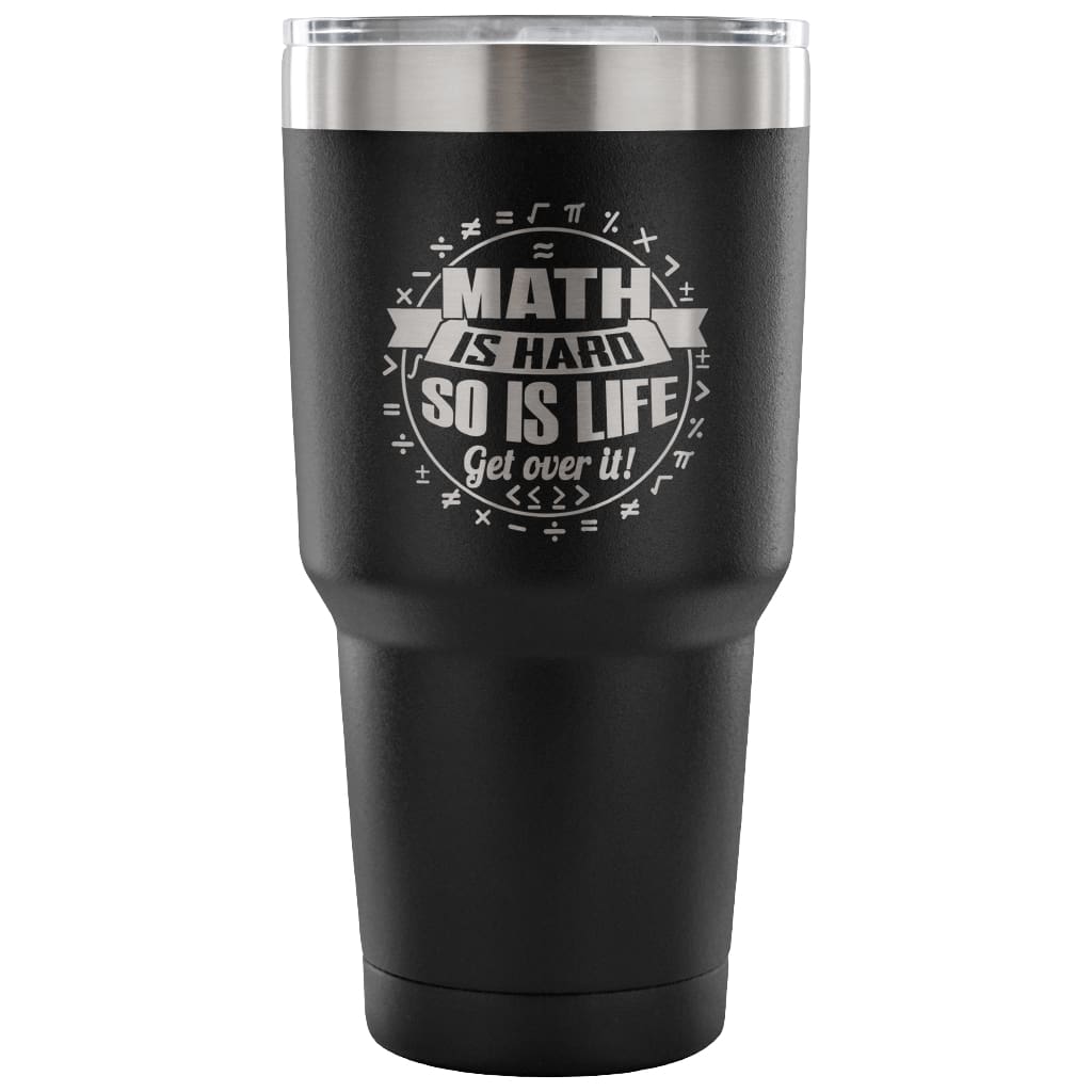 Insulated Coffee Travel Mug Math Is Hard So Is Life 30 oz Stainless Steel Tumbler