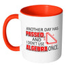 Math Mug Another Day Passed Didn't Use Algebra White 11oz Accent Coffee Mugs