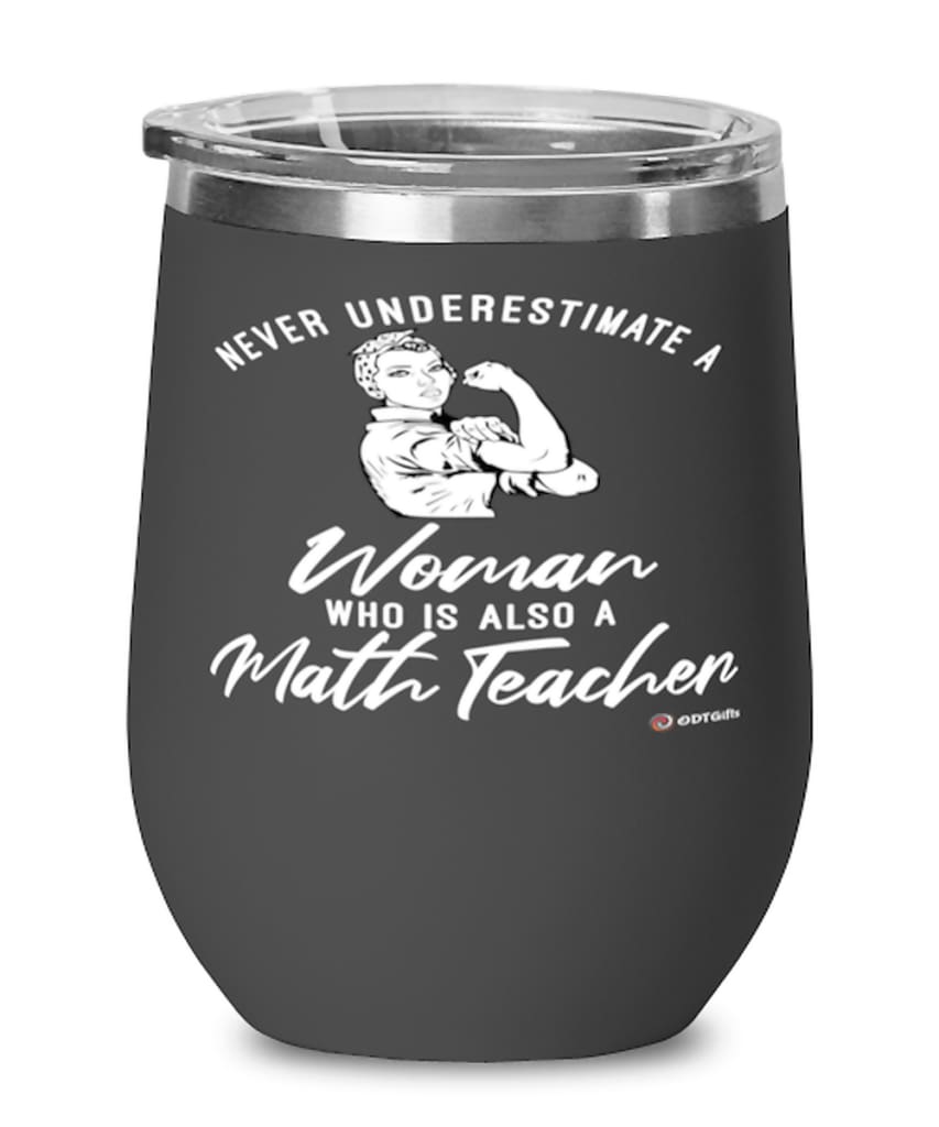 Math Teacher Wine Glass Never Underestimate A Woman Who Is Also A Math Teacher 12oz Stainless Steel Black
