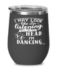 Funny Dancer Wine Glass I May Look Like I'm Listening But In My Head I'm Dancing 12oz Stainless Steel Black