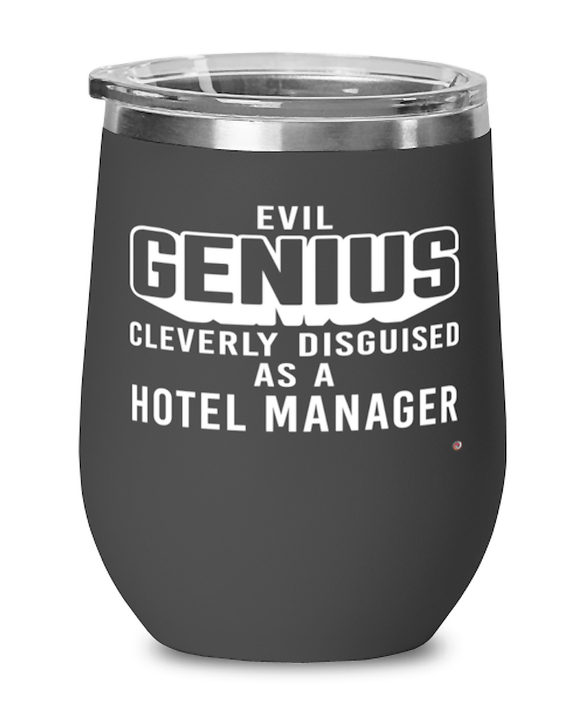 Funny Hotel Manager Wine Glass Evil Genius Cleverly Disguised As A Hotel Manager 12oz Stainless Steel Black