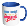 Nurse Mug I Have No Life I'm In Nursing School White 11oz Accent Coffee Mugs