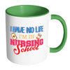 Nurse Mug I Have No Life I'm In Nursing School White 11oz Accent Coffee Mugs