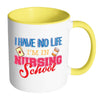 Nurse Mug I Have No Life I'm In Nursing School White 11oz Accent Coffee Mugs