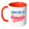 Nurse Mug I Have No Life I'm In Nursing School White 11oz Accent Coffee Mugs
