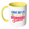 Nurse Mug I Have No Life I'm In Nursing School White 11oz Accent Coffee Mugs