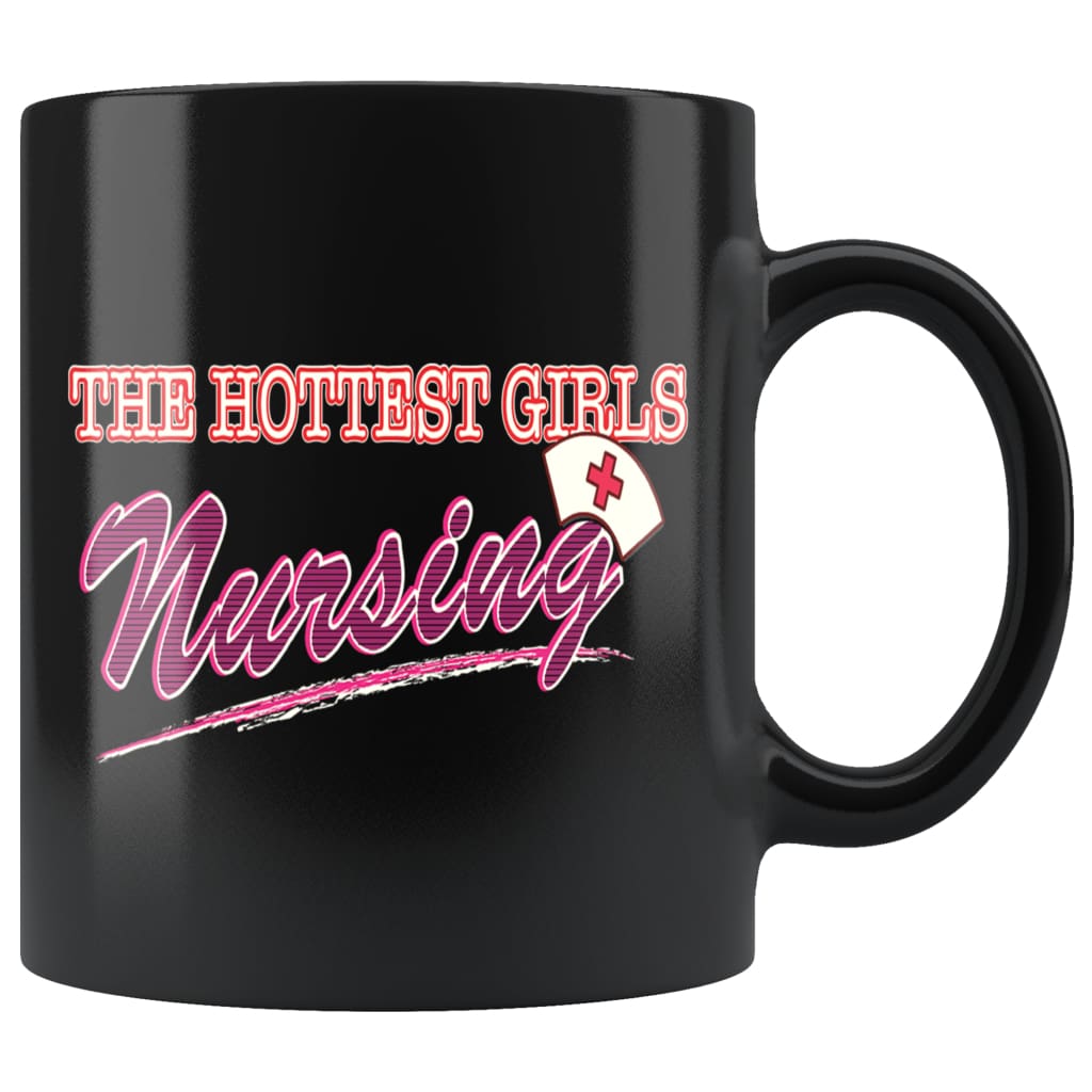 Nurse Mug The Hottest Girls Nursing 11oz Black Coffee Mugs