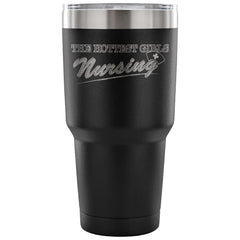 Nurse Travel Mug The Hottest Girls Nursing 30 oz Stainless Steel Tumbler