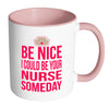 Nursing Student Mug I Could Be Your Nurse Someday White 11oz Accent Coffee Mugs