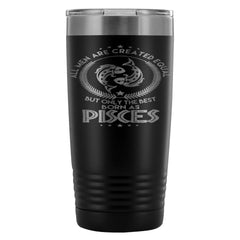 Pisces Zodiac Travel Mug All Men Are Created Equal 20oz Stainless Steel Tumbler