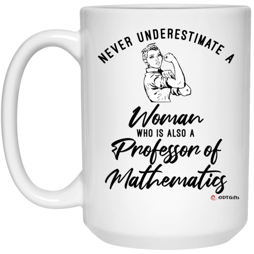 Professor Of Mathematics Mug Never Underestimate A Woman Who Is Also A Professor Of Mathematics Coffee Cup 15oz White 21504