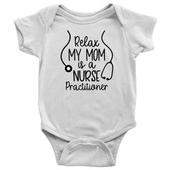 ODDITEES Relax My Mom is A Nurse Practitioner Baby Bodysuit White