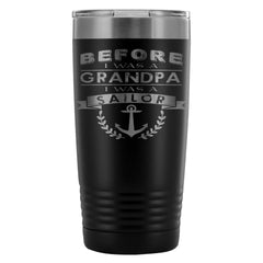 Travel Mug Before I Was A Grandpa I Was A Sailor 20oz Stainless Steel Tumbler