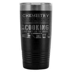 Travel Mug Chemistry Like Cooking Just Dont Lick 20oz Stainless Steel Tumbler
