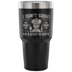 Travel Mug I Don't Cook Im A Chefs Wife 30 oz Stainless Steel Tumbler