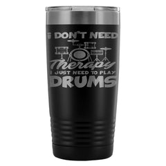 Travel Mug I Dont Need Therapy I Just Need Drums 20oz Stainless Steel Tumbler