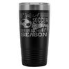 Travel Mug Im A Soccer Mom Where Is No Off Season 20oz Stainless Steel Tumbler