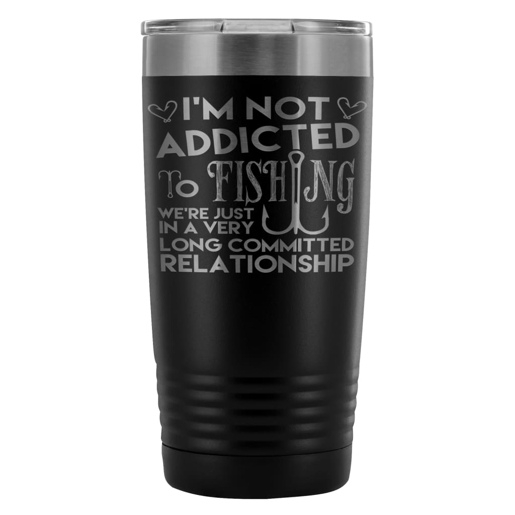 Travel Mug Im Not Addicted To Fishing We're Just 20oz Stainless Steel Tumbler
